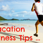 Vacation Fitness Tips