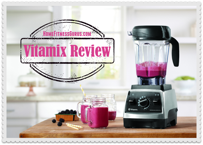 Vitamix Review Home Fitness Kitchen Equipment