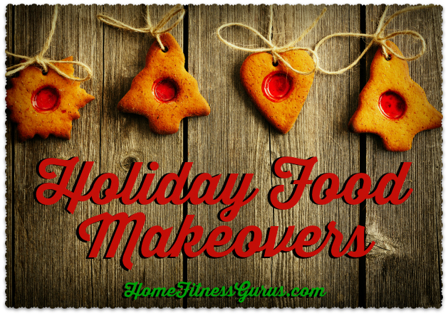 Holiday Food Makeovers