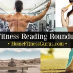 Fitness Reading Roundup - Home Fitness Gurus